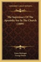 The Supremacy Of The Apostolic See In The Church (1889)