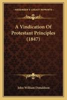 A Vindication of Protestant Principles (1847)