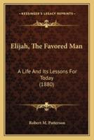 Elijah, The Favored Man