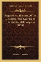 Biographical Sketches of the Delegates from Georgia to the Continental Congress (1891)