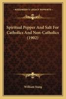 Spiritual Pepper And Salt For Catholics And Non-Catholics (1902)