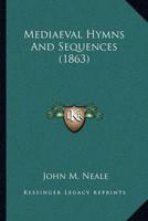 Mediaeval Hymns And Sequences (1863)