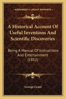 A Historical Account Of Useful Inventions And Scientific Discoveries