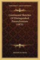 Continental Sketches Of Distinguished Pennsylvanians (1875)