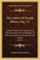 The Letters Of Joseph Ritson, Esq. V2