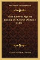 Plain Reasons Against Joining The Church Of Rome (1881)