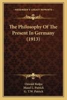 The Philosophy Of The Present In Germany (1913)