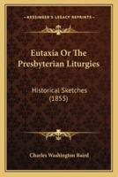 Eutaxia Or The Presbyterian Liturgies