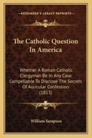 The Catholic Question In America