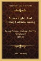 Moses Right, And Bishop Colenso Wrong