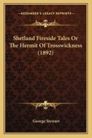 Shetland Fireside Tales Or The Hermit Of Trosswickness (1892)