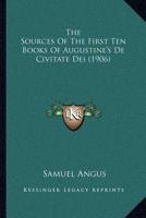 The Sources Of The First Ten Books Of Augustine's De Civitate Dei (1906)