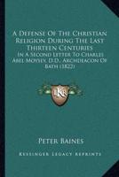 A Defense Of The Christian Religion During The Last Thirteen Centuries