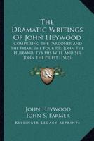 The Dramatic Writings of John Heywood