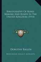 Bibliography Of Road-Making And Roads In The United Kingdom (1914)