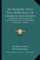 An Inquiry Into The Principles Of Church-Authority