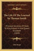 The Life of the Learned Sir Thomas Smith