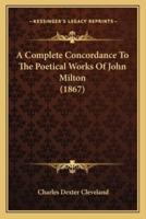 A Complete Concordance To The Poetical Works Of John Milton (1867)