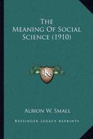 The Meaning Of Social Science (1910)