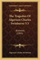The Tragedies Of Algernon Charles Swinburne V3