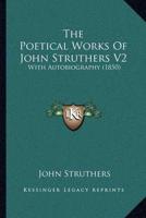 The Poetical Works of John Struthers V2