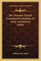 The Christian Church Considered In Relation To Unity And Schism (1838)