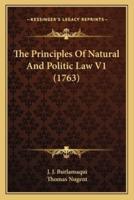 The Principles Of Natural And Politic Law V1 (1763)
