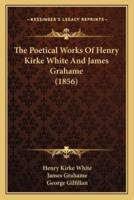 The Poetical Works Of Henry Kirke White And James Grahame (1856)