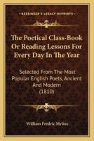 The Poetical Class-Book Or Reading Lessons For Every Day In The Year