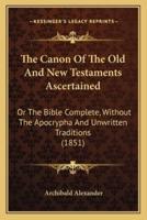 The Canon Of The Old And New Testaments Ascertained