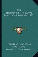The History Of The Royal Family Of England (1912)