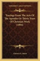 Tracings From The Acts Of The Apostles Or Thirty Years Of Christian Work (1894)