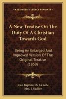 A New Treatise On The Duty Of A Christian Towards God