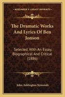 The Dramatic Works And Lyrics Of Ben Jonson