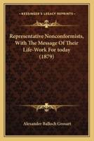 Representative Nonconformists, With The Message Of Their Life-Work For Today (1879)