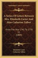 A Series Of Letters Between Mrs. Elizabeth Carter And Miss Catherine Talbot