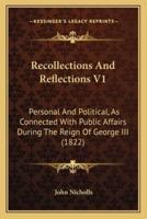 Recollections And Reflections V1