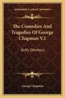 The Comedies And Tragedies Of George Chapman V2