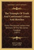The Triumph Of Truth And Continental Letters And Sketches
