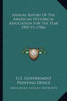 Annual Report Of The American Historical Association For The Year 1905 V1 (1906)