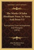 The Works Of John Hookham Frere, In Verse And Prose V3