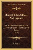 Romish Rites, Offices And Legends