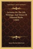 Lectures On The Life, Writings, And Times Of Edmund Burke (1869)