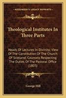 Theological Institutes In Three Parts
