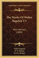 The Works Of Walter Bagehot V3