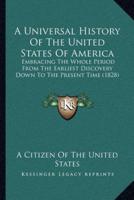 A Universal History Of The United States Of America