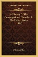 A History Of The Congregational Churches In The United States (1894)