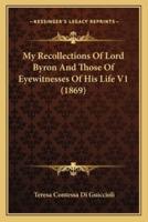 My Recollections Of Lord Byron And Those Of Eyewitnesses Of His Life V1 (1869)