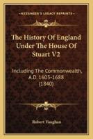 The History Of England Under The House Of Stuart V2