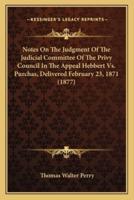 Notes On The Judgment Of The Judicial Committee Of The Privy Council In The Appeal Hebbert Vs. Purchas, Delivered February 23, 1871 (1877)